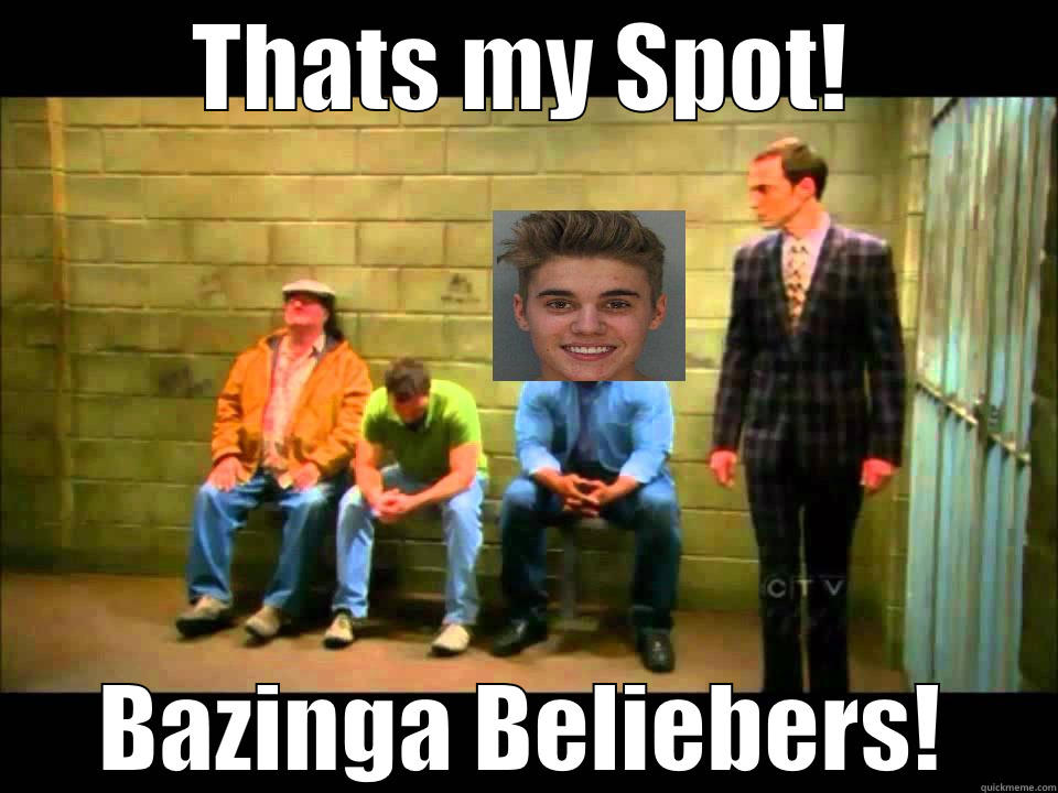 THATS MY SPOT! BAZINGA BELIEBERS! Misc