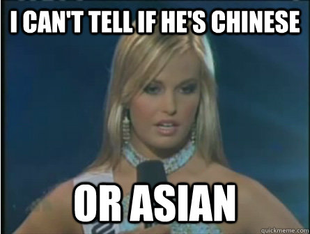 I CAN'T TELL IF HE'S CHINESE OR ASIAN - I CAN'T TELL IF HE'S CHINESE OR ASIAN  Obviously dumb girl