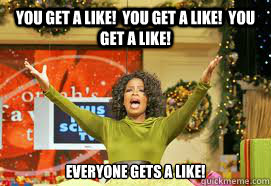 YOU GET A LIKE!  YOU GET A LIKE!  YOU GET A LIKE! EVERYONE GETS A LIKE!  Upvote Giveaway  Oprah