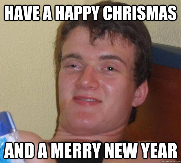 have a happy chrismas and a merry new year  10 Guy