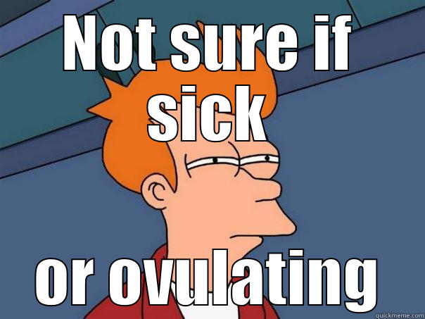 NOT SURE IF SICK OR OVULATING Futurama Fry