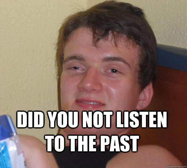  Did you not listen to the past -  Did you not listen to the past  10 Guy