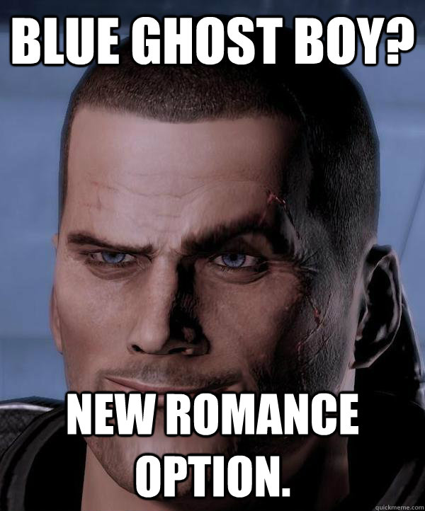 Blue Ghost boy? New Romance Option.  Scumbag shepard