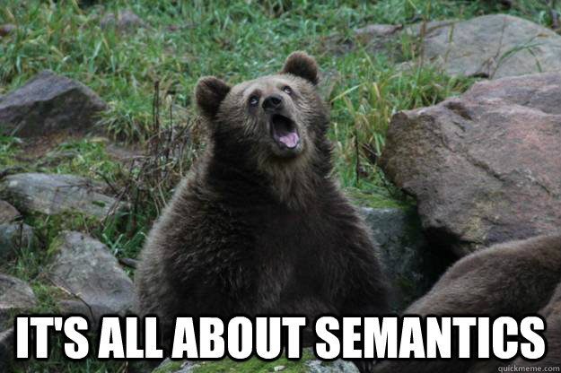It's all about semantics - It's all about semantics  Ermahgerd Bear