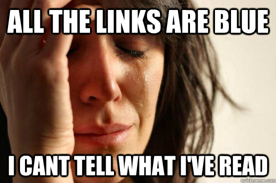 all the links are blue I cant tell what i've read  First World Problems