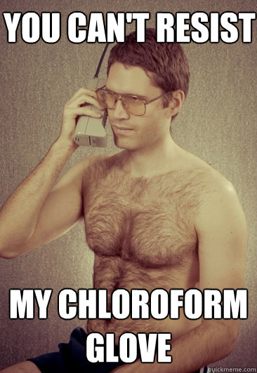 YOU CAN'T RESIST MY chloroform GLOVE - YOU CAN'T RESIST MY chloroform GLOVE  Creepy Craigslist Roomate