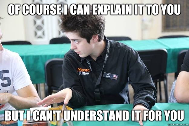 OF COURSE I CAN EXPLAIN IT TO YOU BUT I CAN'T UNDERSTAND IT FOR YOU  
