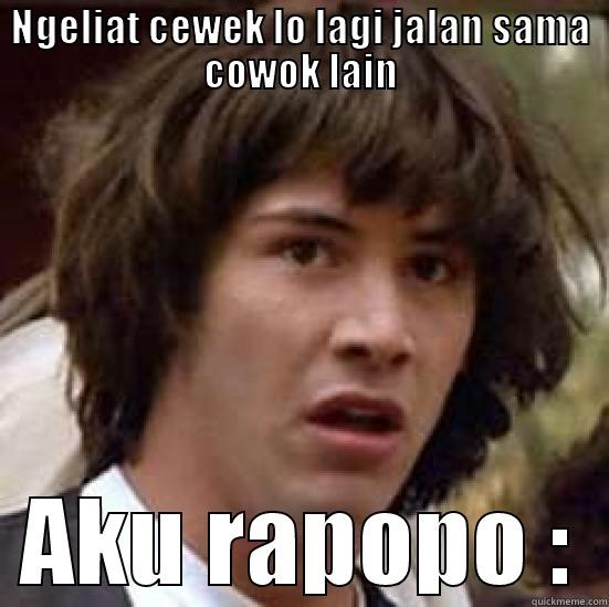 NGELIAT CEWEK LO LAGI JALAN SAMA COWOK LAIN AKU RAPOPO : conspiracy keanu