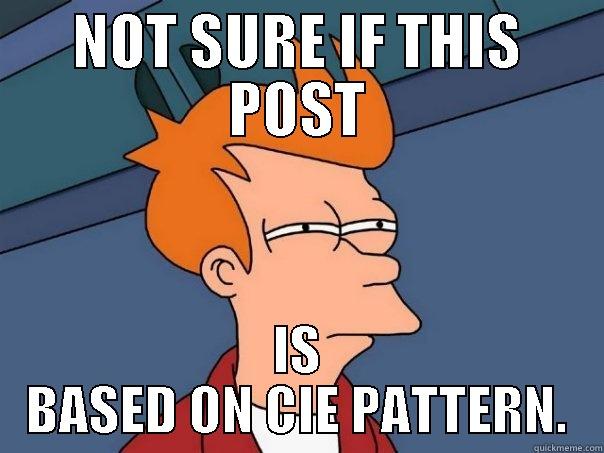 NOT SURE IF THIS POST IS BASED ON CIE PATTERN. Futurama Fry