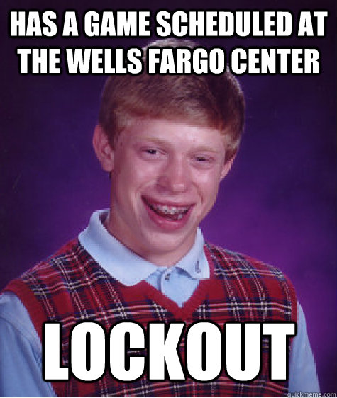 Has a game scheduled at the wells fargo center lockout  - Has a game scheduled at the wells fargo center lockout   Bad Luck Brian