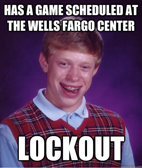 Has a game scheduled at the wells fargo center lockout   Bad Luck Brian