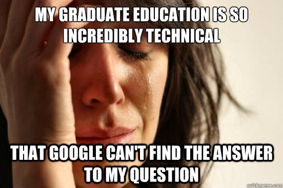 My graduate education is so incredibly technical that google can't find the answer to my question  First World Problems