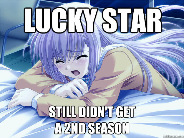 Lucky Star still didn't get
a 2nd season  - Lucky Star still didn't get
a 2nd season   Anime world problems