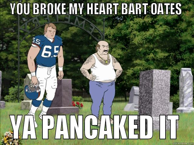 YOU BROKE MY HEART BART OATES YA PANCAKED IT Misc