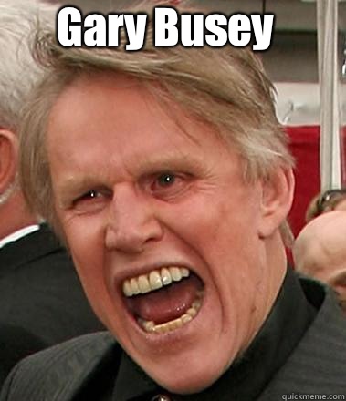 Gary Busey APPROVES!!! - Gary Busey APPROVES!!!  Gary Busey