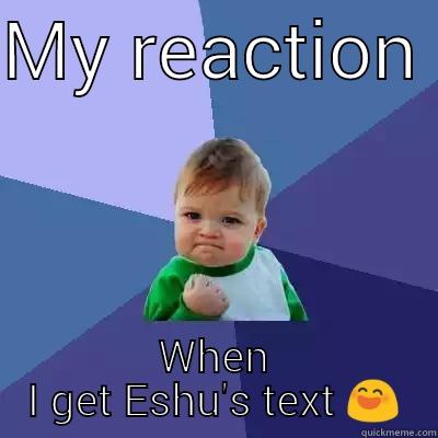 MY REACTION  WHEN I GET ESHU'S TEXT  Success Kid