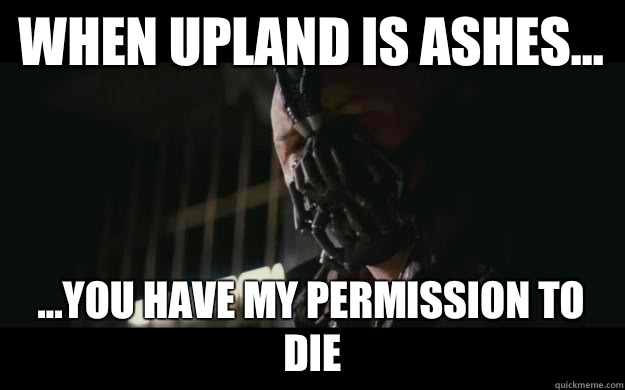 When Upland is ashes... ...you have my permission to die  Badass Bane