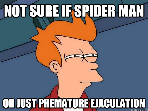 Not sure if Spider Man Or just premature ejaculation - Not sure if Spider Man Or just premature ejaculation  Futurama Fry