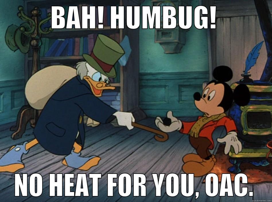 BAH! HUMBUG! NO HEAT FOR YOU, OAC. Misc