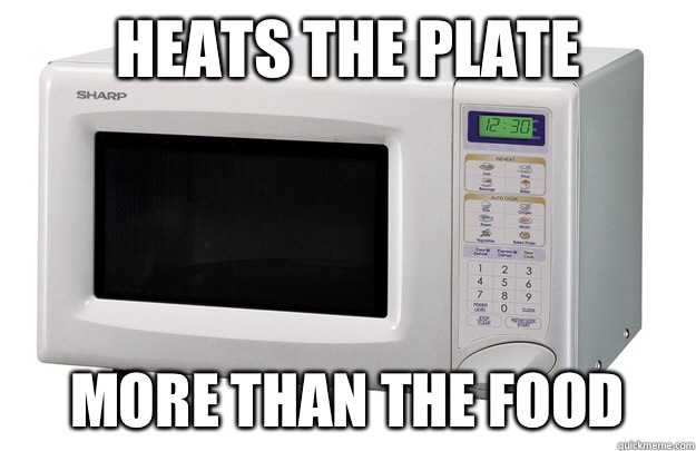 Heats the plate  More than the food  