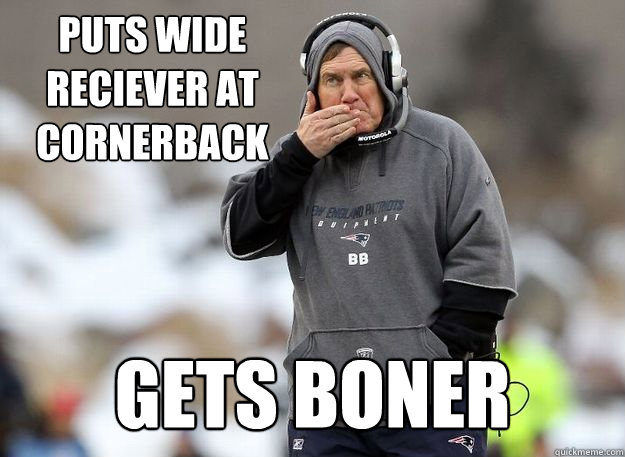 Puts Wide Reciever at Cornerback Gets Boner  Bill Belichick