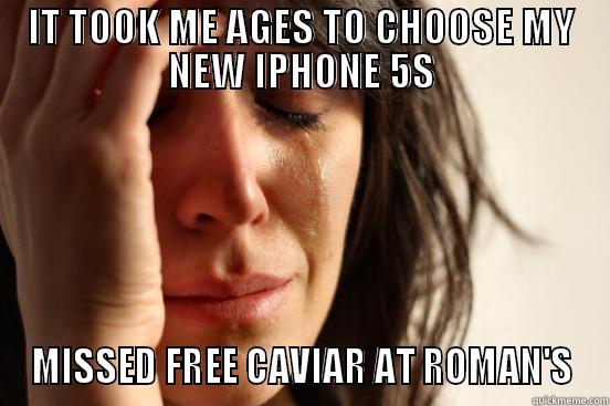 IT TOOK ME AGES TO CHOOSE MY NEW IPHONE 5S MISSED FREE CAVIAR AT ROMAN'S First World Problems