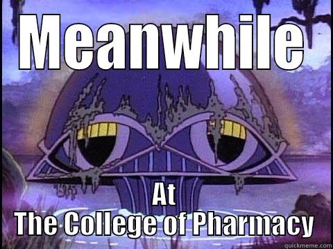 MEANWHILE AT THE COLLEGE OF PHARMACY Misc