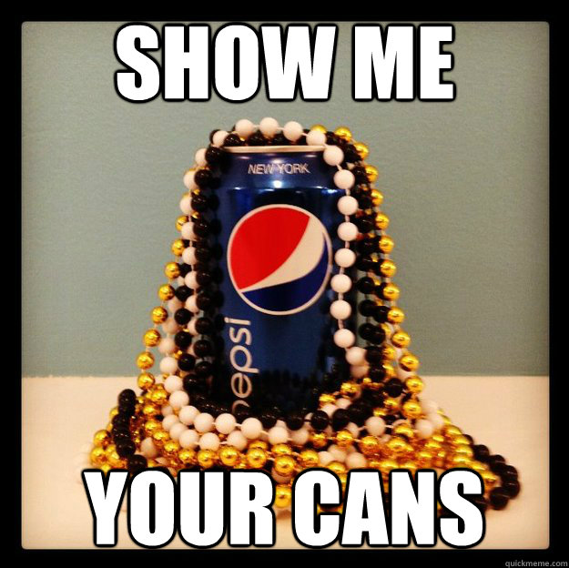 Show Me  Your Cans  