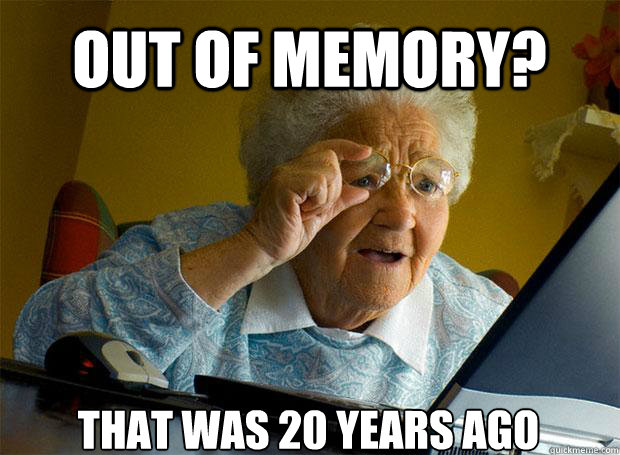 OUT OF MEMORY?  THAT WAS 20 YEARS AGO - OUT OF MEMORY?  THAT WAS 20 YEARS AGO  Grandma finds the Internet