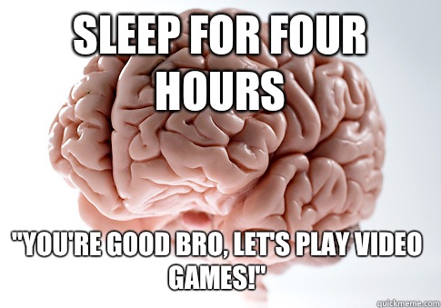Sleep for four hours  