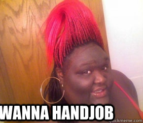  Wanna handjob -  Wanna handjob  belligerent black girl