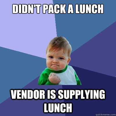 didn't pack a lunch vendor is supplying lunch  Success Kid