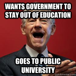 wants government to stay out of education goes to public university - wants government to stay out of education goes to public university  Scumbag Libertarian