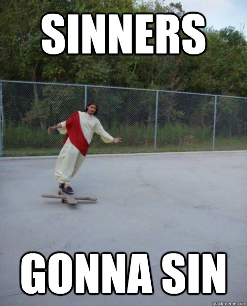 Sinners GONNA SIN - Sinners GONNA SIN  Skateboarding Jesus