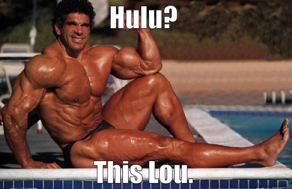 HULU? THIS LOU. Misc