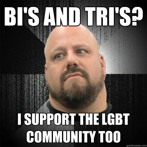 Bi's and tri's? I support the lgbt community too  Irate Powerlifter