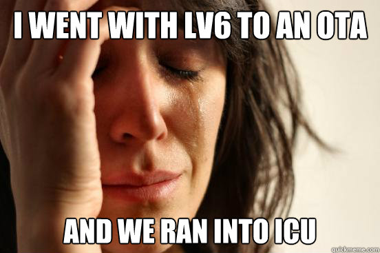 i went with lv6 to an ota and we ran into icu  First World Problems