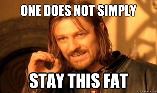 One Does Not Simply stay this fat  Boromir