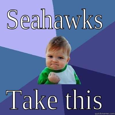 SEAHAWKS TAKE THIS Success Kid