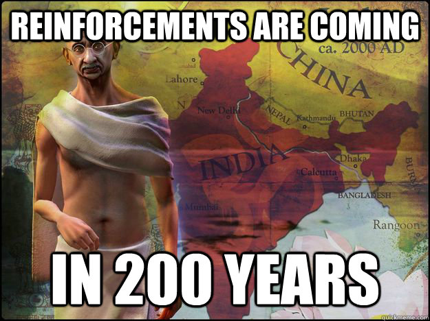 Reinforcements are coming in 200 years - Reinforcements are coming in 200 years  Civilization V Logic