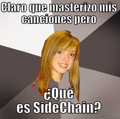 Completamente ignoraba - CLARO QUE MASTERIZO MIS CANCIONES PERO ¿QUÉ ES SIDECHAIN? Musically Oblivious 8th Grader