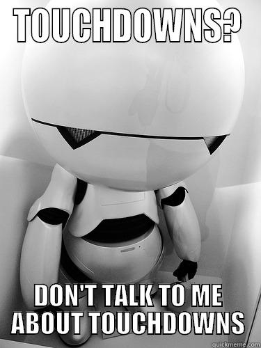 TOUCHDOWNS? DON'T TALK TO ME ABOUT TOUCHDOWNS Misc