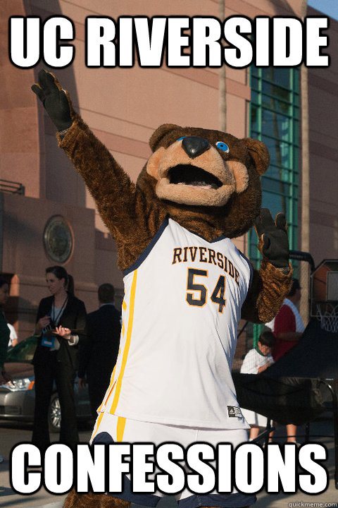 UC Riverside Confessions - UC Riverside Confessions  ucr confesseions