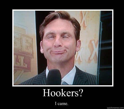 Hookers? I came. - Hookers? I came.  CraigJames
