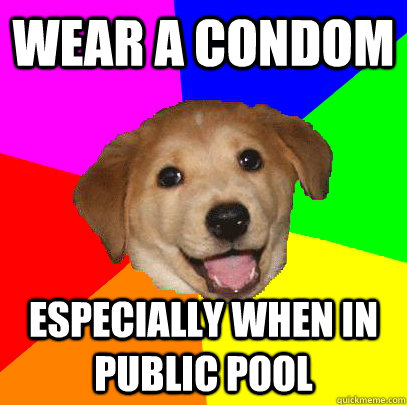 wear a condom especially when in public pool  Advice Dog