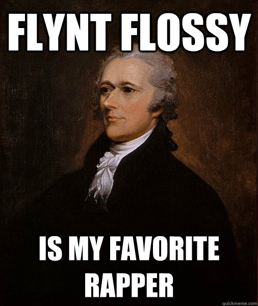 flynt flossy  is my favorite rapper - flynt flossy  is my favorite rapper  A-HAM