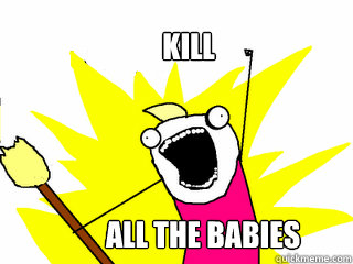 kill all the babies  All The Things
