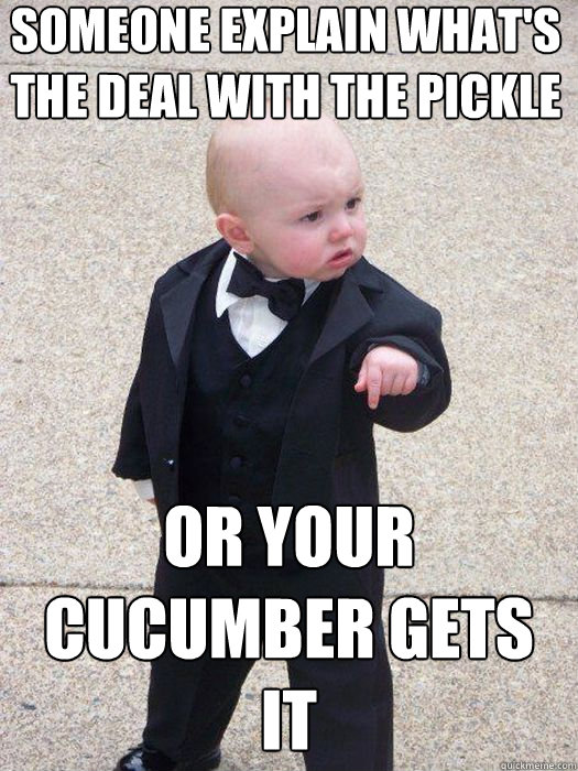 Someone explain what's the deal with the pickle Or your cucumber gets it   Baby Godfather