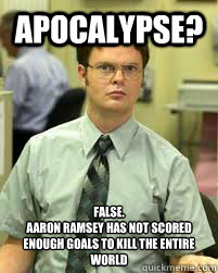 Apocalypse?  False. 
Aaron Ramsey has not scored enough goals to kill the entire world  - Apocalypse?  False. 
Aaron Ramsey has not scored enough goals to kill the entire world   Ramsey