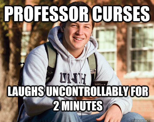 Professor curses laughs uncontrollably for 2 minutes  College Freshman